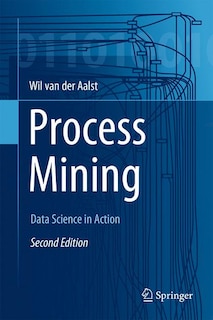 Process Mining: Data Science In Action