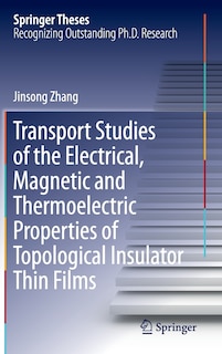 Front cover_Transport Studies Of The Electrical, Magnetic And Thermoelectric Properties Of Topological Insulator Thin Films