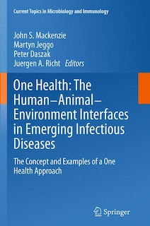 One Health: The Human-Animal-Environment Interfaces in Emerging Infectious Diseases: The Concept and Examples of a One Health Approach