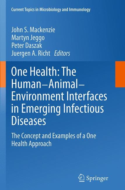 One Health: The Human-Animal-Environment Interfaces in Emerging Infectious Diseases: The Concept and Examples of a One Health Approach