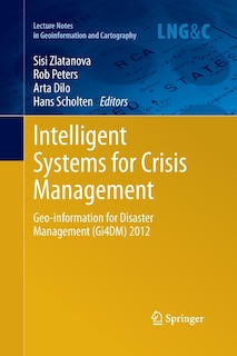 Intelligent Systems For Crisis Management: Geo-information For Disaster Management (gi4dm) 2012