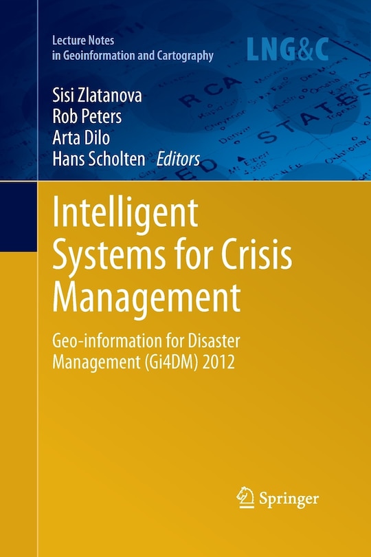 Intelligent Systems For Crisis Management: Geo-information For Disaster Management (gi4dm) 2012