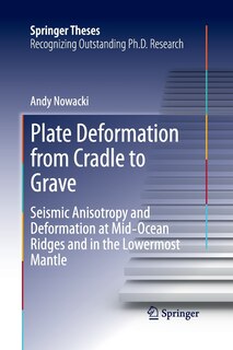 Plate Deformation from Cradle to Grave: Seismic Anisotropy and Deformation at Mid-Ocean Ridges and in the Lowermost Mant: Seismic Anisotropy and Deformation at Mid-Ocean Ridges and in the Lowermost Mantle