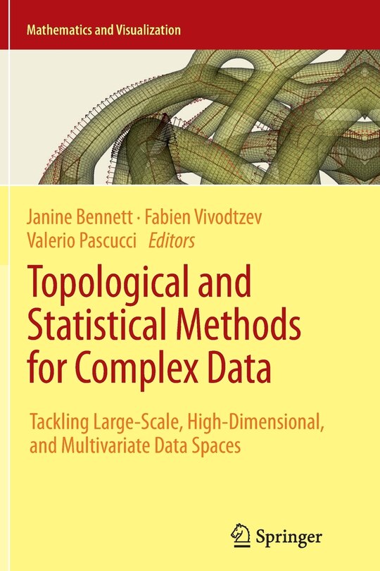 Topological and Statistical Methods for Complex Data: Tackling Large-Scale, High-Dimensional, and Multivariate Data Spac: Tackling Large-Scale, High-Dimensional, and Multivariate Data Spaces