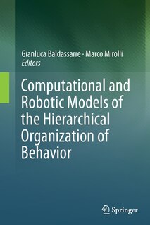 Front cover_Computational And Robotic Models Of The Hierarchical Organization Of Behavior