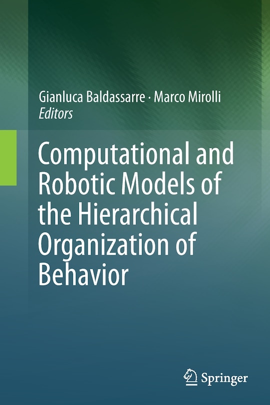 Front cover_Computational And Robotic Models Of The Hierarchical Organization Of Behavior