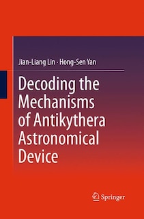 Couverture_Decoding The Mechanisms Of Antikythera Astronomical Device