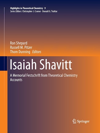 Isaiah Shavitt: A Memorial Festschrift From Theoretical Chemistry Accounts