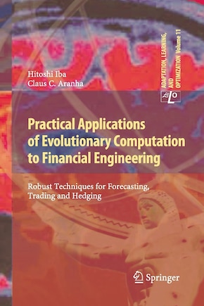 Practical Applications Of Evolutionary Computation To Financial Engineering: Robust Techniques For Forecasting, Trading And Hedging