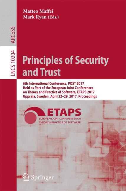 Principles of Security and Trust: 6th International Conference, POST 2017, Held as Part of the European Joint Conferences on Theory and Practice of Software, ETAPS 2017, Uppsala, Sweden, April 22-29, 2017, Proceedings