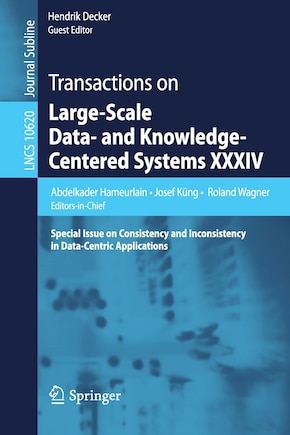 Transactions On Large-scale Data- And Knowledge-centered Systems Xxxiv: Special Issue On Consistency And Inconsistency In Data-centric Applications