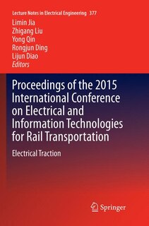 Proceedings Of The 2015 International Conference On Electrical And Information Technologies For Rail Transportation: Electrical Traction