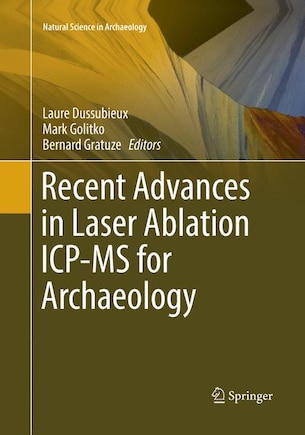 Recent Advances In Laser Ablation Icp-ms For Archaeology