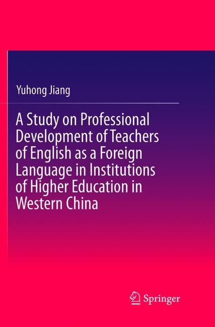 Couverture_A Study On Professional Development Of Teachers Of English As A Foreign Language In Institutions Of Higher Education In Western China