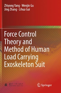 Couverture_Force Control Theory And Method Of Human Load Carrying Exoskeleton Suit