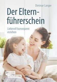 Der Elternführerschein: Liebevoll Konsequent Erziehen