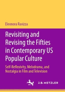 Front cover_Revisiting And Revising The Fifties In Contemporary Us Popular Culture