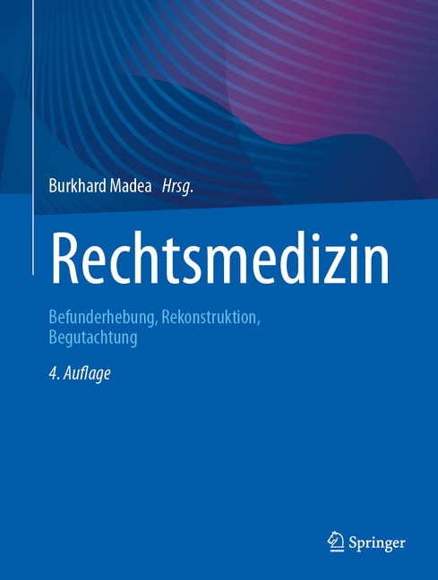 Rechtsmedizin: Befunderhebung, Rekonstruktion, Begutachtung