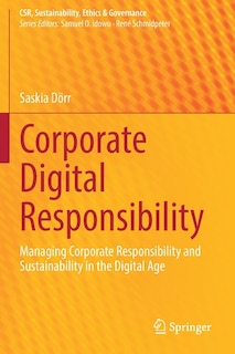 Corporate Digital Responsibility: Managing Corporate Responsibility and Sustainability in the Digital Age