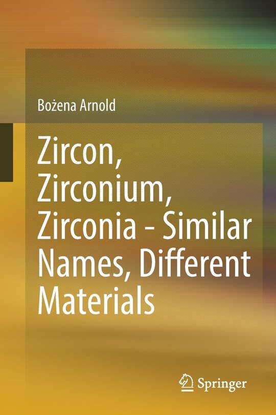 Front cover_Zircon, Zirconium, Zirconia - Similar Names, Different Materials