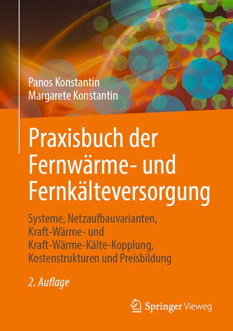 Praxisbuch der Fernwärme- und Fernkälteversorgung: Systeme, Netzaufbauvarianten, Kraft-Wärme- und Kraft-Wärme-Kälte-Kopplung, Kostenstrukturen und Preisbildung image number 0
