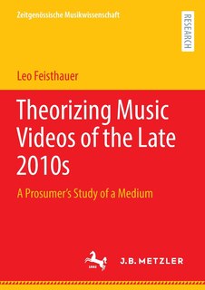 Front cover_Theorizing Music Videos Of The Late 2010s