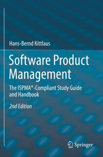 Software Product Management: The ISPMA -Compliant Study Guide and Handbook