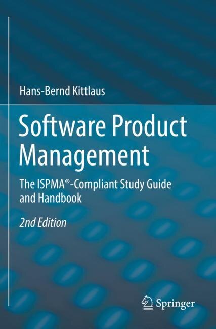 Software Product Management: The ISPMA -Compliant Study Guide and Handbook