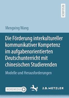 Front cover_Die Förderung interkultureller kommunikativer Kompetenz im aufgabenorientierten Deutschunterricht mit chinesischen Studierenden