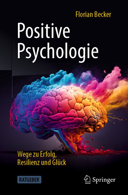 Front cover_Positive Psychologie - Wege Zu Erfolg, Resilienz Und Glück