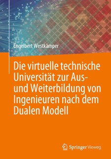 Front cover_Die Virtuelle Technische Universität Zur Aus- Und Weiterbildung Von Ingenieuren Nach Dem Dualen Modell