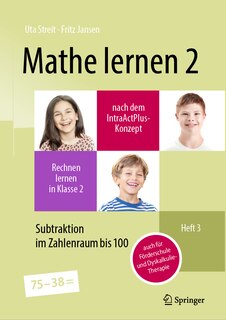 Mathe Lernen 2 Nach Dem Intraactplus-Konzept: Rechnen Lernen in Klasse 2 - Heft 3: Subtraktion Im Zahlenraum Bis 100 - Auch Für Förderschule Und Dyskalkulie-Therapie