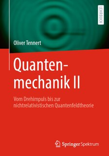 Quantenmechanik II: Vom Drehimpuls Bis Zur Nichtrelativistischen Quantenfeldtheorie