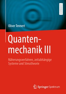 Quantenmechanik III: Näherungsverfahren, Zeitabhängige Systeme Und Streutheorie