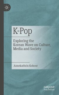 K-Pop: Exploring the Korean Wave on Culture, Media and Society