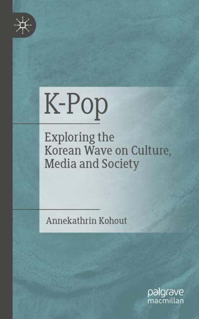 K-Pop: Exploring the Korean Wave on Culture, Media and Society