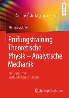 Prüfungstraining Theoretische Physik - Analytische Mechanik: Klausuren Mit Ausführlichen Lösungen