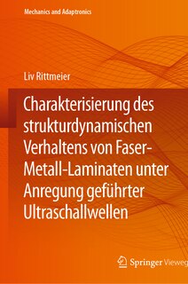 Couverture_Charakterisierung Des Strukturdynamischen Verhaltens Von Faser-Metall-Laminaten Unter Anregung Geführter Ultraschallwellen