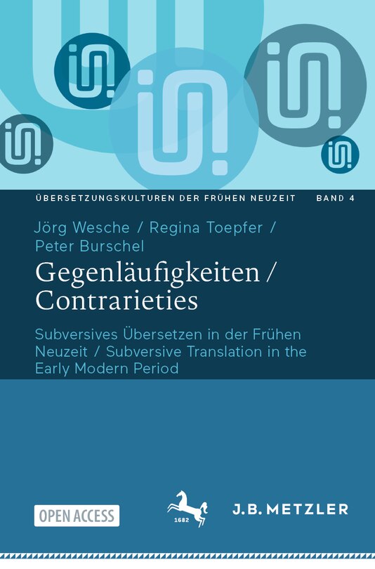 Gegenläufigkeiten / Contrarieties: Subversives Übersetzen in Der Frühen Neuzeit / Subversive Translation in the Early Modern Period