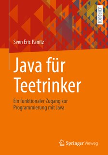Java Für Teetrinker: Ein Funktionaler Zugang Zur Programmierung Mit Java