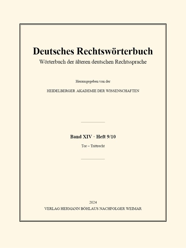 Deutsches Rechtswörterbuch: Wörterbuch Der Älteren Deutschen Rechtssprache. Band XIV, Heft 9/10 - Tor - Trittrecht