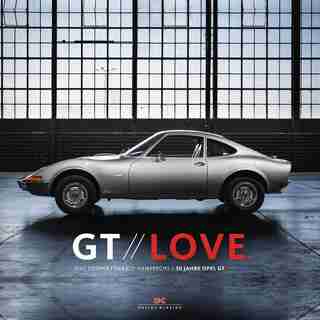 Gt Love: 50 Years Opel Gt by Harald Hamprecht