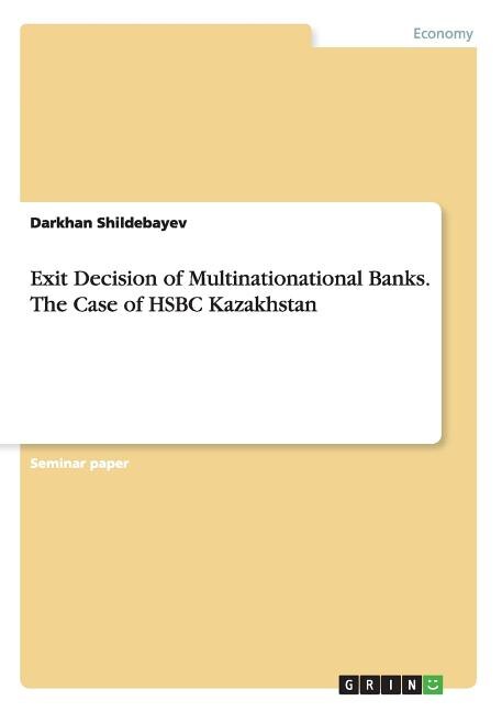 Exit Decision of Multinationational Banks. The Case of HSBC Kazakhstan