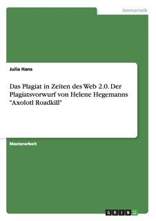Couverture_Das Plagiat in Zeiten des Web 2.0. Der Plagiatsvorwurf gegen Helene Hegemanns Axolotl Roadkill