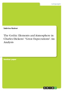 Couverture_The Gothic Elements and Atmosphere in Charles Dickens' Great Expectations. An Analysis