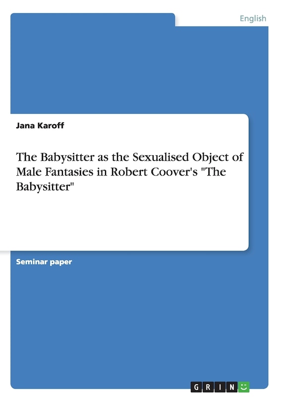 Front cover_The Babysitter as the Sexualised Object of Male Fantasies in Robert Coover's The Babysitter