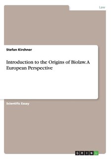 Introduction to the Origins of Biolaw. A European Perspective