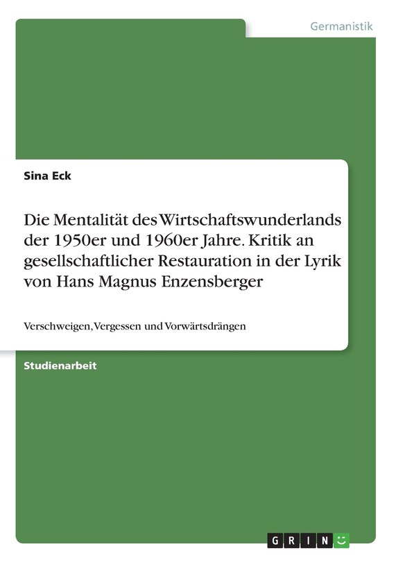 Front cover_Die Mentalität des Wirtschaftswunderlands der 1950er und 1960er Jahre. Kritik an gesellschaftlicher Restauration in der Lyrik von Hans Magnus Enzensberger