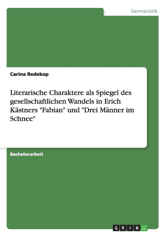 Literarische Charaktere als Spiegel des gesellschaftlichen Wandels in Erich Kästners Fabian und Drei Männer im Schnee