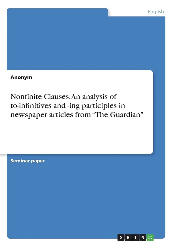 Front cover_Nonfinite Clauses. An analysis of to-infinitives and -ing participles in newspaper articles from The Guardian